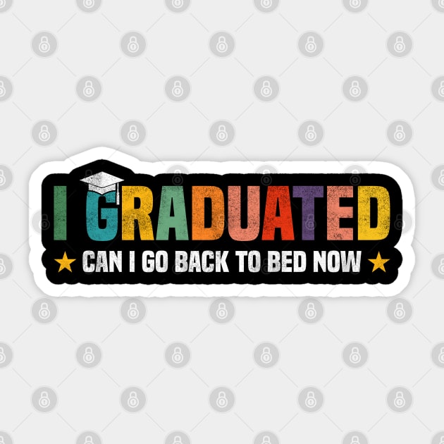 I Graduated Can I Go Back to Bed Now - Funny Design For Graduated Student Sticker by BenTee